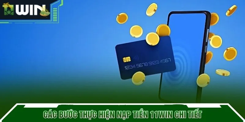 Các bước thực hiện nạp tiền 11WIN chi tiết