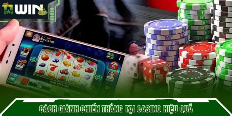 Cách giành chiến thắng tại Casino hiệu quả