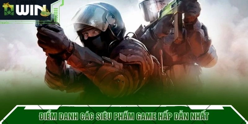 Điểm danh các siêu phẩm game hấp dẫn nhất