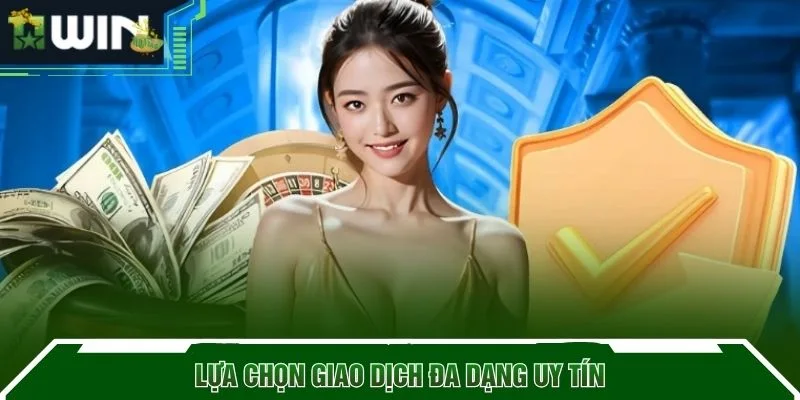 Lựa chọn giao dịch đa dạng uy tín