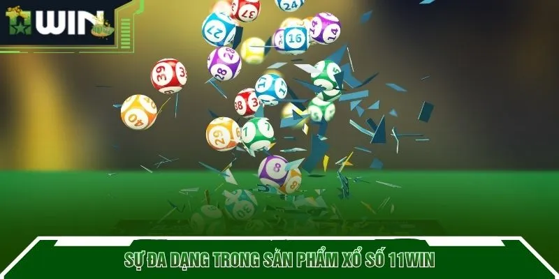 Sự đa dạng trong sản phẩm xổ số 11WIN